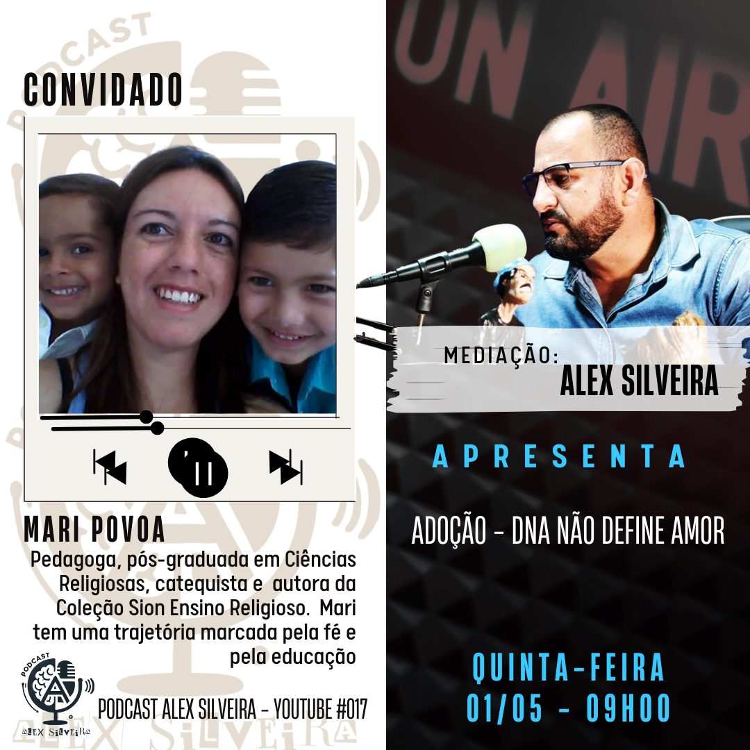 Adoção: Quando o Amor Fala Mais Alto que o DNA – Podcast Alex Silveira #017