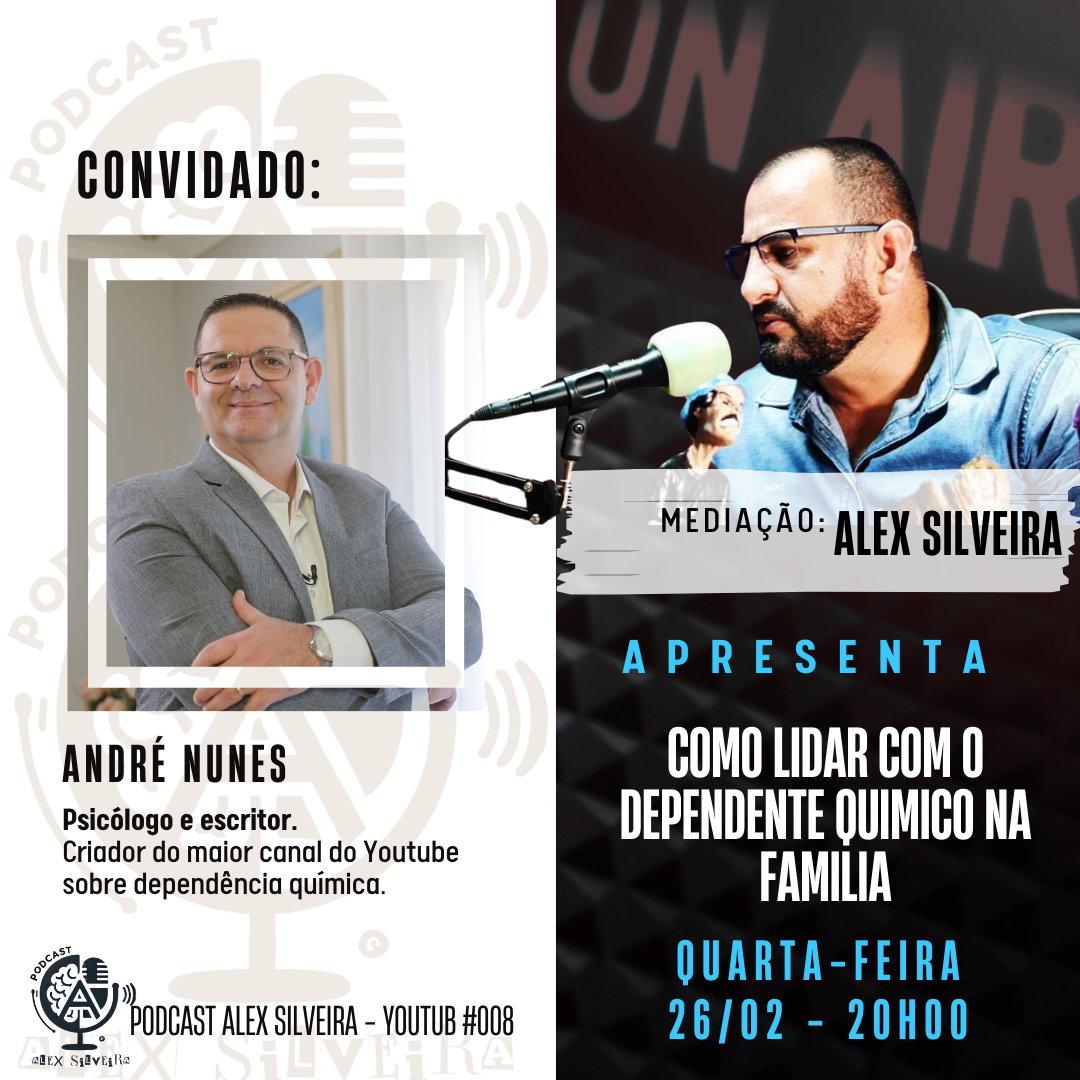 Como Lidar com o Dependente Químico na Família – Podcast Alex Silveira #008